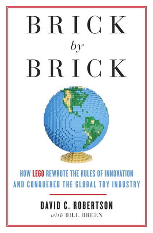 Cover of Brick by Brick: How LEGO Rewrote the Rules of Innovation and Conquered the Global Toy Industry