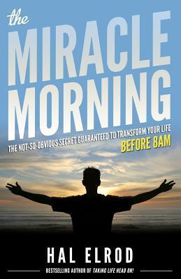 Cover of The Miracle Morning: The Not-So-Obvious Secret Guaranteed to Transform Your Life: Before 8AM
