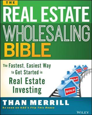 Cover of The Real Estate Wholesaling Bible: The Fastest, Easiest Way to Get Started in Real Estate Investing