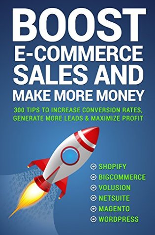 Cover of Boost E-commerce Sales and Make More Money: Three Hundred Tips to Increase Conversion Rates and Generate Leads