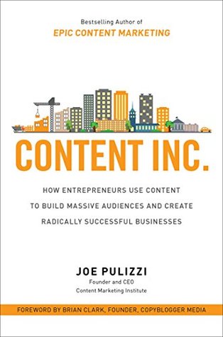 Cover of Content Inc.: How Entrepreneurs Use Content to Build Massive Audiences and Create Radically Successful Businesses