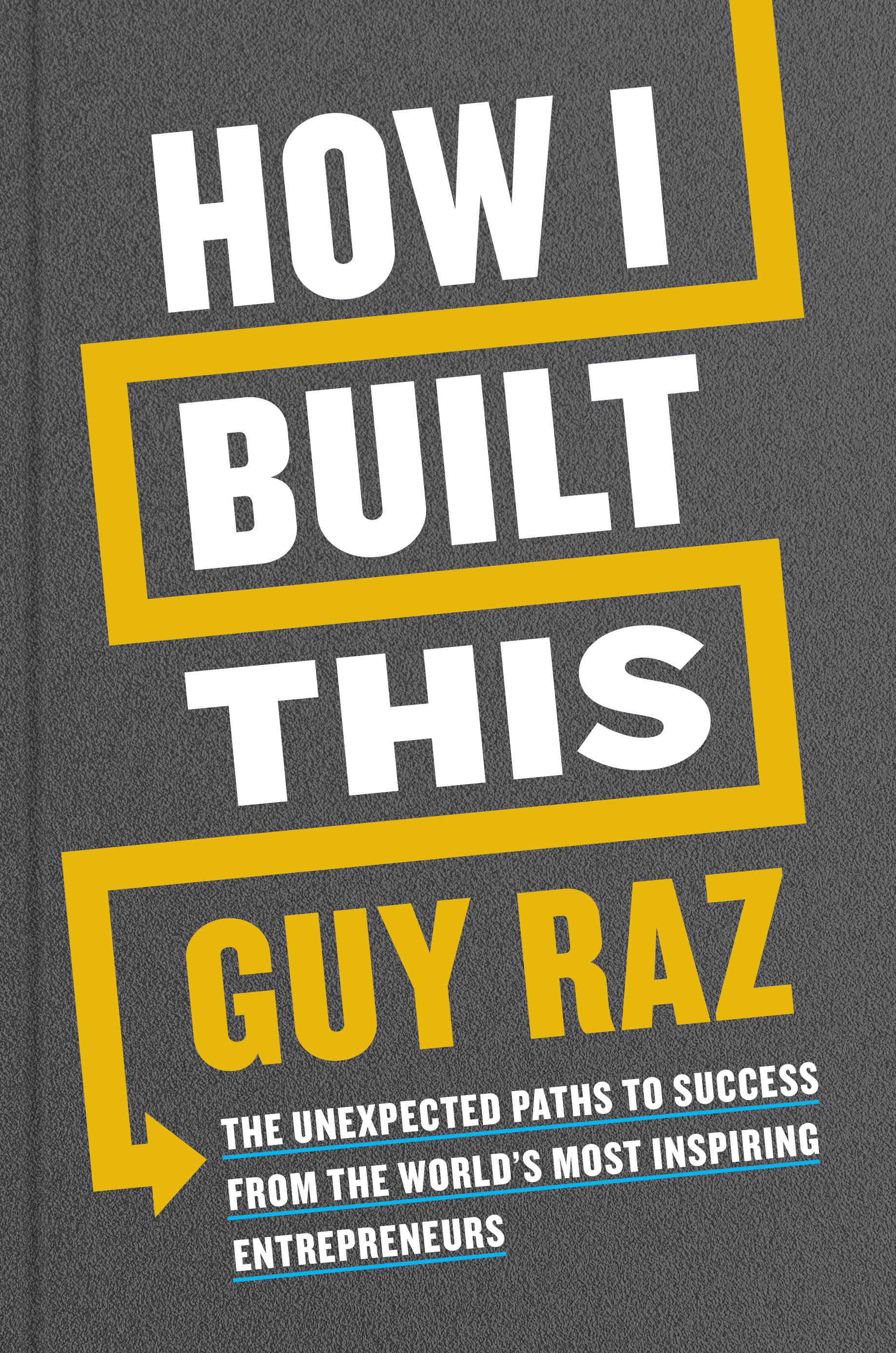 Cover of How I Built This: The Unexpected Paths to Success from the World’s Most Inspiring Entrepreneurs