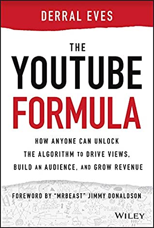 Cover of The Youtube Formula: How Anyone Can Unlock the Algorithm to Drive Views, Build an Audience, and Grow Revenue