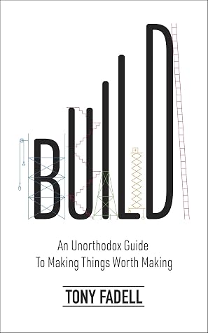 Cover of Build: An Unorthodox Guide to Making Things Worth Making